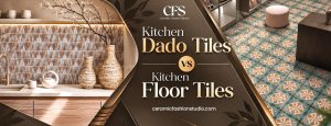 Kitchen Dado Tiles vs Kitchen Floor Tiles
